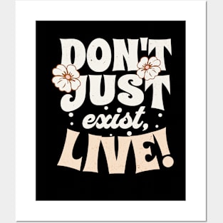 Don't Just Exist, Live! Inspirational Quote Posters and Art